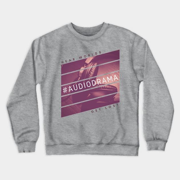 #AudioDrama HEAR WORLDS GET LOST Podcasting Crewneck Sweatshirt by The Audio Drama Coalition